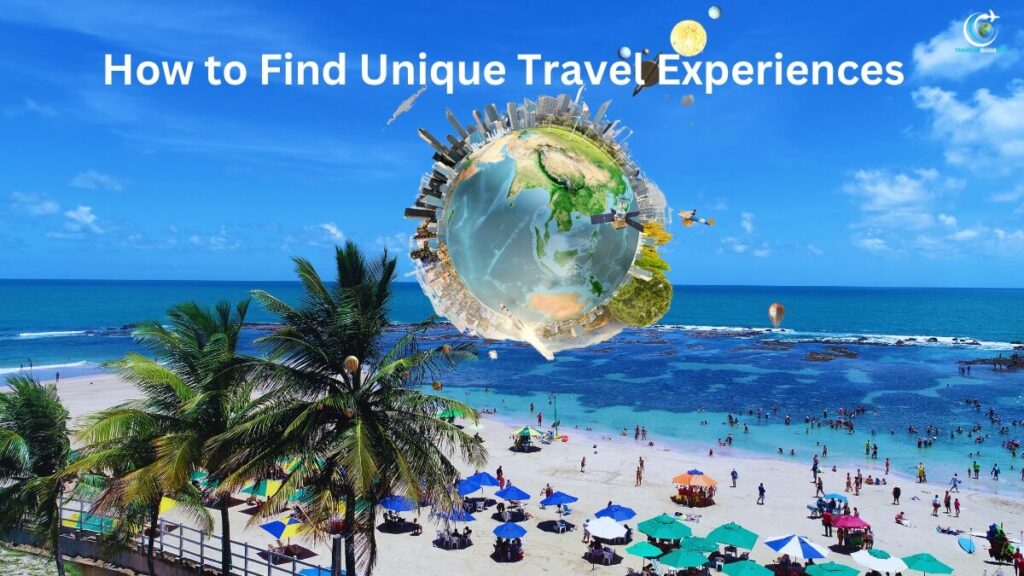 How to Find Unique Travel Experiences